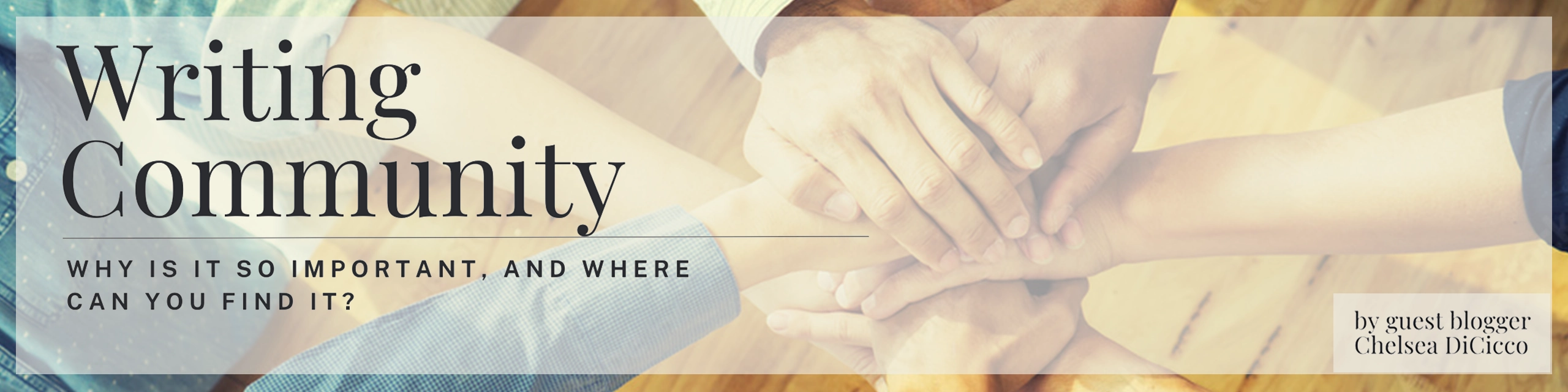 WRITING COMMUNITY:Why is it so important, and where can you find it? By Chelsea Dicicco